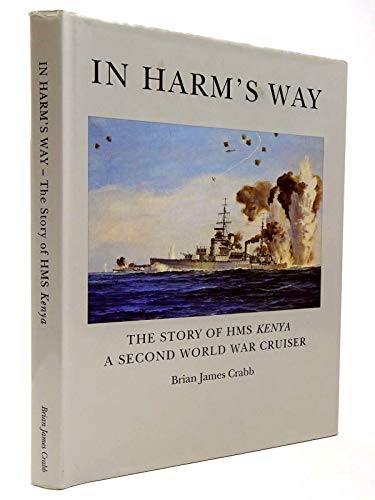 Stock image for In Harm's Way: The Story of HMS "Kenya", a Second World War Cruiser for sale by R.D.HOOKER