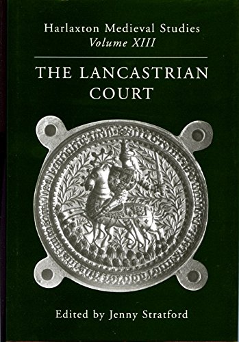 The Lancastrian Court, Harlaxton Medieval Studies XIII 2001 Symposium