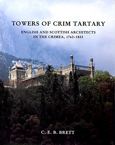 Towers of Crim Tartary - English and Scottish Architects in the Crimea, 1762-1853
