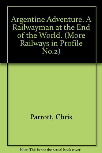 Stock image for Argentine Adventure. A Railwayman at the End of the World. (More Railways in Profile No.2) for sale by WorldofBooks