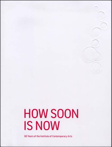 Imagen de archivo de How Soon is Now: 60 Years of the Institute of Contemporary Arts a la venta por WorldofBooks