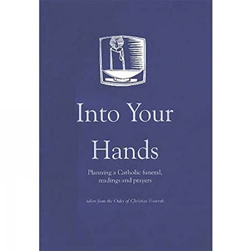 Stock image for Into Your Hands: Planning a Catholic Funeral, Readings and Prayers for sale by Revaluation Books