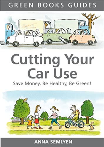 Imagen de archivo de Cutting Your Car Use: Save Money, be Healthy, be Green (Green Books Guides) a la venta por WorldofBooks