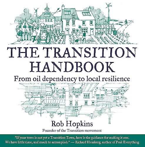 The Transition Handbook: From Oil Dependency to Local Resilience - Hopkins, Rob