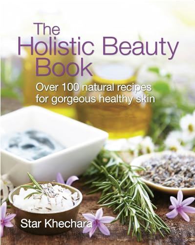 Stock image for The Holistic Beauty Book: With Over 100 Natural Recipes for Gorgeous, Healthy Skin for sale by Front Cover Books