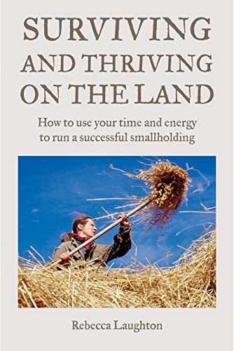 Stock image for Surviving and Thriving on the Land: How to Use Your Spare Time and Energy to Run a Successful Smallholding for sale by Front Cover Books