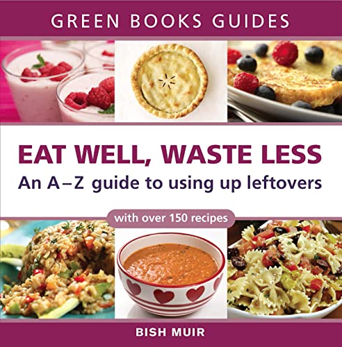 Beispielbild fr Eat Well, Waste Less: An A-Z Guide to Using Up Leftovers (Green Books Guides) zum Verkauf von WorldofBooks