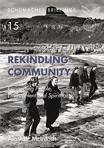 Imagen de archivo de Rekindling Community: Connecting People, Environment and Spirituality (Schumacher Briefing) a la venta por WorldofBooks