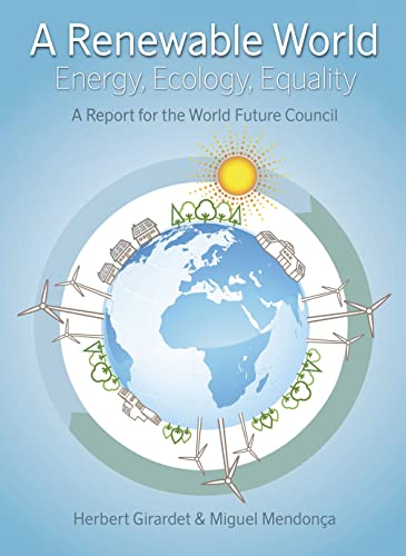 Beispielbild fr A Renewable World : Energy, Ecology, Equality - A Report for the World Future Council zum Verkauf von Better World Books