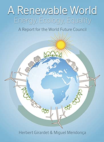 Imagen de archivo de A Renewable World : Energy, Ecology, Equality - A Report for the World Future Council a la venta por Better World Books