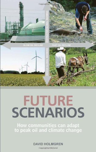 Imagen de archivo de Future Scenarios: How communities can adapt to peak oil and climate change: Mapping the Cultural Implications of Peak Oil and Climate Change a la venta por WorldofBooks