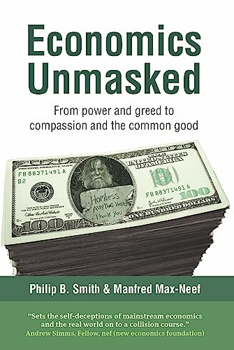 Imagen de archivo de Economics Unmasked: From Power and Greed to Compassion and the Common Good a la venta por HPB-Diamond