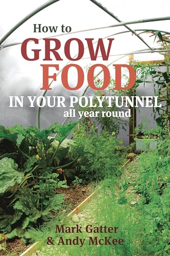 Imagen de archivo de How to Grow Food in Your Polytunnel: All year round a la venta por Front Cover Books