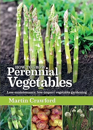 Stock image for How to Grow Perennial Vegetables: Low-maintenance, low-impact vegetable gardening for sale by Front Cover Books