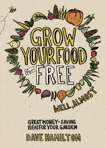 Beispielbild fr Grow Your Food for Free - Well, Almost : Great Money-Saving Ideas for Your Garden zum Verkauf von Better World Books