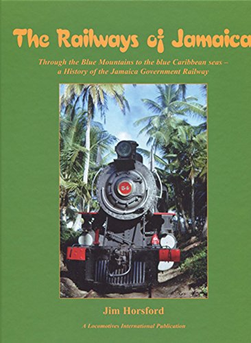 Stock image for The Railways of Jamaica: Through the Blue Mountains to the Blue Caribbean Seas for sale by NIGEL BIRD BOOKS