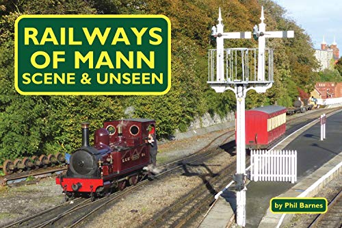 Stock image for Railways of Mann - Scene &amp; Unseen for sale by Blackwell's