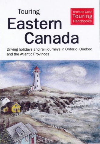 9781900341059: Touring Eastern Canada: Driving Holidays in Ontario, Quebec and Maritime Provinces (Thomas Cook Touring Handbooks) [Idioma Ingls]
