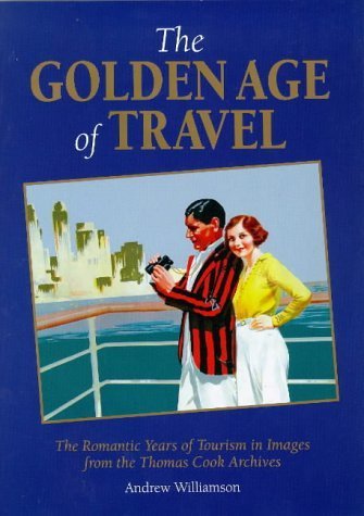 Beispielbild fr The Golden Age of Travel: The Romantic Years of Tourism in Images from the Thomas Cook Archive (Travel Heritage) zum Verkauf von WorldofBooks