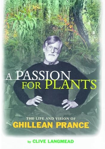 Stock image for A Passion for Plants: Life and Vision of Ghillean Prance, Director of Kew Gardens: The Life and Vision of Ghillean Prance, second edition for sale by WorldofBooks