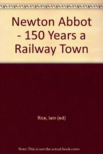 Beispielbild fr Newton Abbot - 150 Years a Railway Town zum Verkauf von Reuseabook