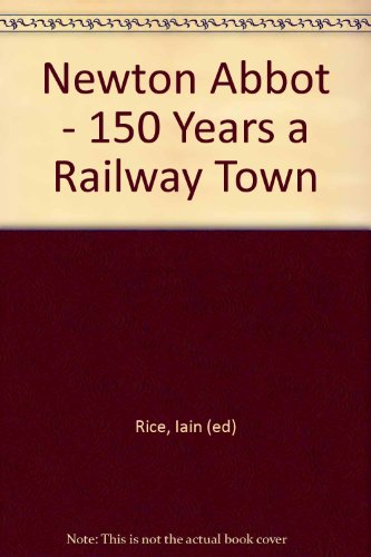 Stock image for Newton Abbot 150 Years a Railway Town. for sale by J J Basset Books, bassettbooks, bookfarm.co.uk