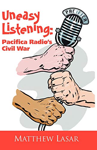 Stock image for Uneasy Listening: Pacifica Radio's Civil War for sale by Irish Booksellers