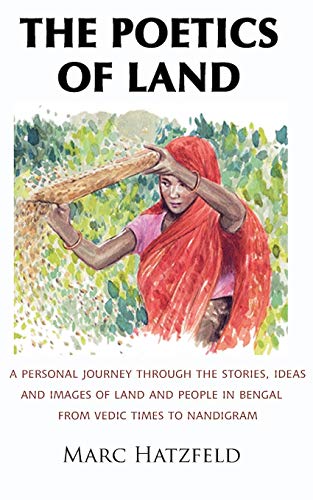 Beispielbild fr The Poetics of Land A personal journey through the stories, ideas and images of land and people in Bengal, from Vedic times to Nandigram zum Verkauf von PBShop.store US