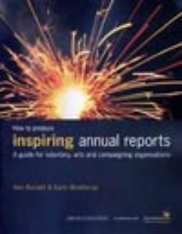 Imagen de archivo de How to Produce Inspiring Annual Reports: A Guide for Voluntary, Arts and Campaigning Organisations a la venta por Greener Books