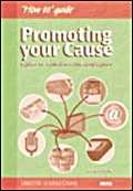 Beispielbild fr Promoting Your Cause: A Guide for Fundraisers and Campaigners ("How to" Guides) zum Verkauf von WorldofBooks