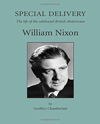 Beispielbild fr Special Delivery: The Life of the Celebrated British Obstetrician, William Nixon zum Verkauf von AwesomeBooks