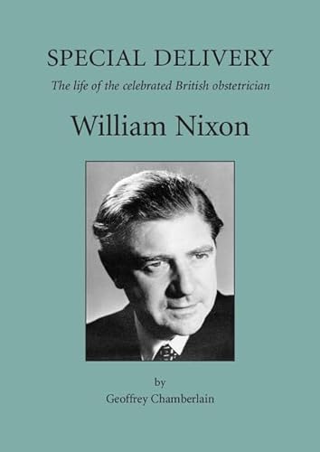 Imagen de archivo de Special Delivery: The Life of the Celebrated British Obstetrician, William Nixon a la venta por AMM Books