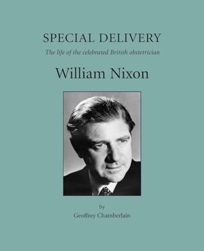9781900364980: Special Delivery: The Life of the Celebrated British Obstetrician, William Nixon