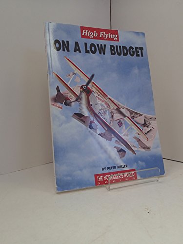 Beispielbild fr High Flying on a Low Budget (Modeller's World) zum Verkauf von AwesomeBooks