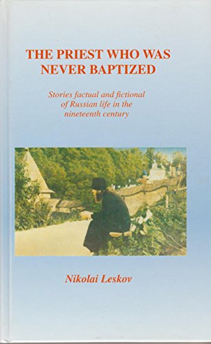 The Priest Who Was Never Baptized: Stories Factual and Fictional of Russian Life in the Nineteent...