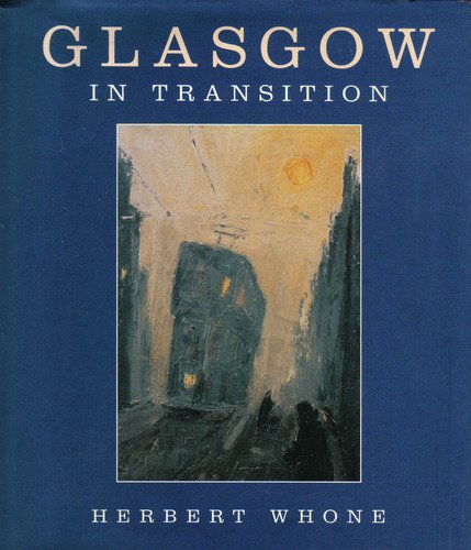 Beispielbild fr Glasgow in Transition: Paintings by Herbert Whone zum Verkauf von Anybook.com