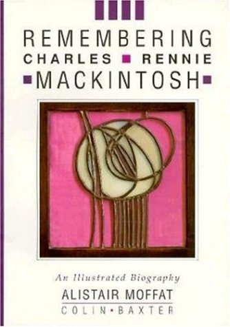 9781900455459: Remembering Charles Rennie Mackintosh: An Illustrated Biography