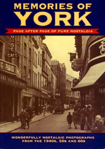 Stock image for Memories of York. Page After Page of Pure Nostalgia. Wonderfully Nostalic Photographs From the 1940s, 50s and 60s for sale by The London Bookworm