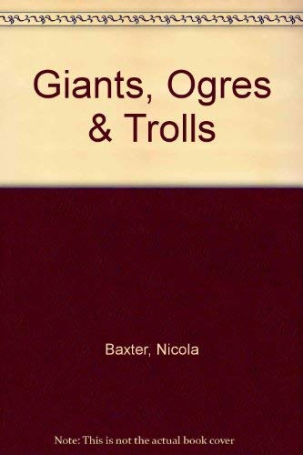 Giants, Ogres and Trolls - Nicola Baxter