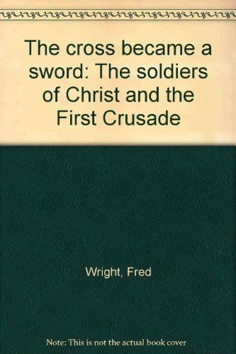 Imagen de archivo de The cross became a sword: The soldiers of Christ and the First Crusade a la venta por WorldofBooks