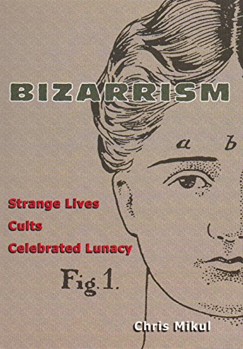 9781900486064: Bizarrism Strange Lives Cults Celebrated: Strange Lives, Cults, Celebrated Lunacy