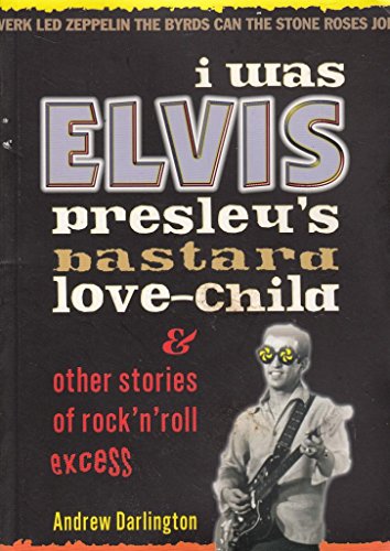 Beispielbild fr I WAS ELVIS PRESLEY'S BASTARD LOVE CHILD: and Other Stories of Rock N' Roll Excess zum Verkauf von WorldofBooks