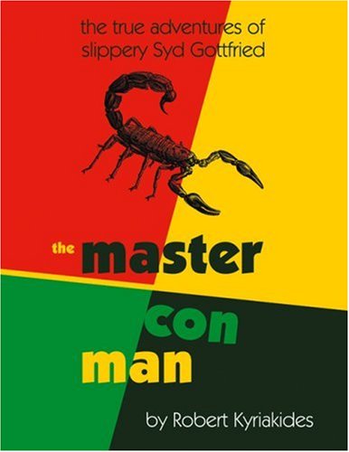 The Master Con Man: The True Adventures of Slippery Syd Gottfried