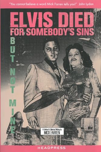 Elvis Died For Somebody's Sins But Not Mine: A Lifetime's Collected Writing (9781900486927) by Farren, Mick