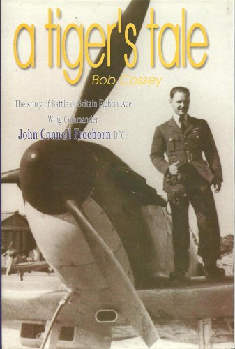 Stock image for A Tiger's Tale: The Story of Battle of Britain Fighter Ace Wg.Cdr.John Connell Freeborn for sale by HPB-Red