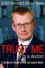 Beispielbild fr Trust Me (I'm a Doctor): An Insider's Guide to Getting the Most Out of the Health Service zum Verkauf von WorldofBooks