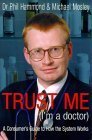 Imagen de archivo de Trust Me (I'm a Doctor): An Insider's Guide to Getting the Most Out of the Health Service a la venta por WorldofBooks