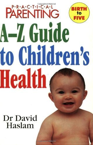 Stock image for "Practical Parenting" A-Z Guide to Children's Health for sale by AwesomeBooks