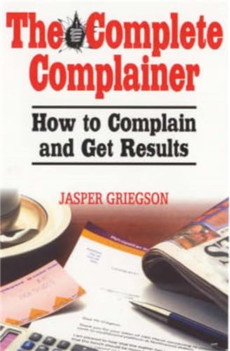 Beispielbild fr The Complete Complainer : How to Complain and Get Results zum Verkauf von Better World Books