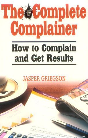 Imagen de archivo de The Complete Complainer: How to Complain and Get Results a la venta por AwesomeBooks